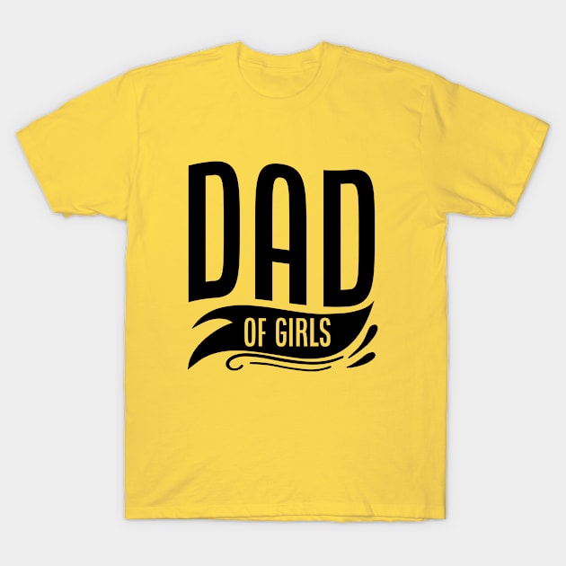 Dad Series: Dad of Girls T-Shirt by Jarecrow 